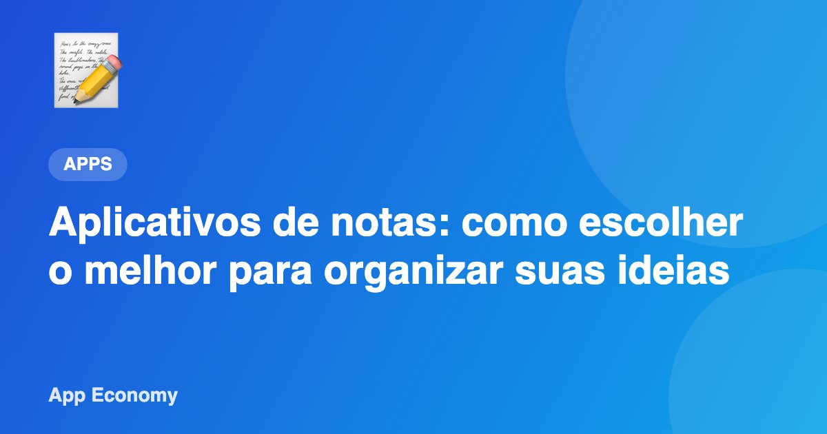 Aplicativos de notas: como escolher o melhor para organizar suas ideias