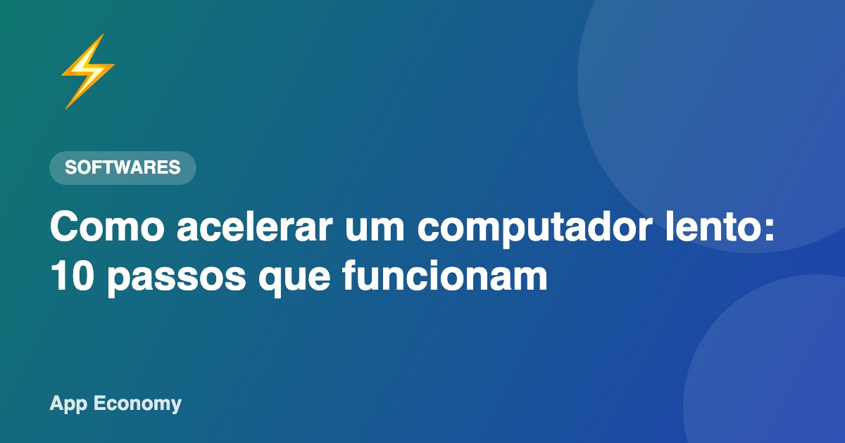 Como acelerar um computador lento: 10 passos que funcionam