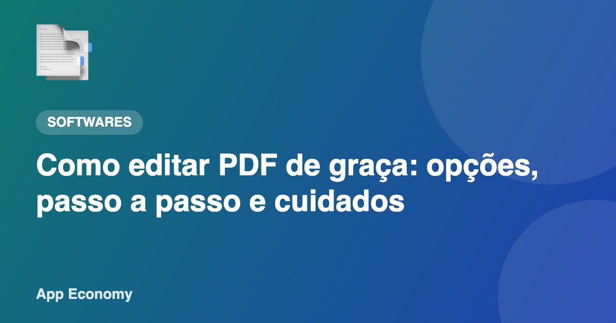 Como editar PDF de graça: opções, passo a passo e cuidados
