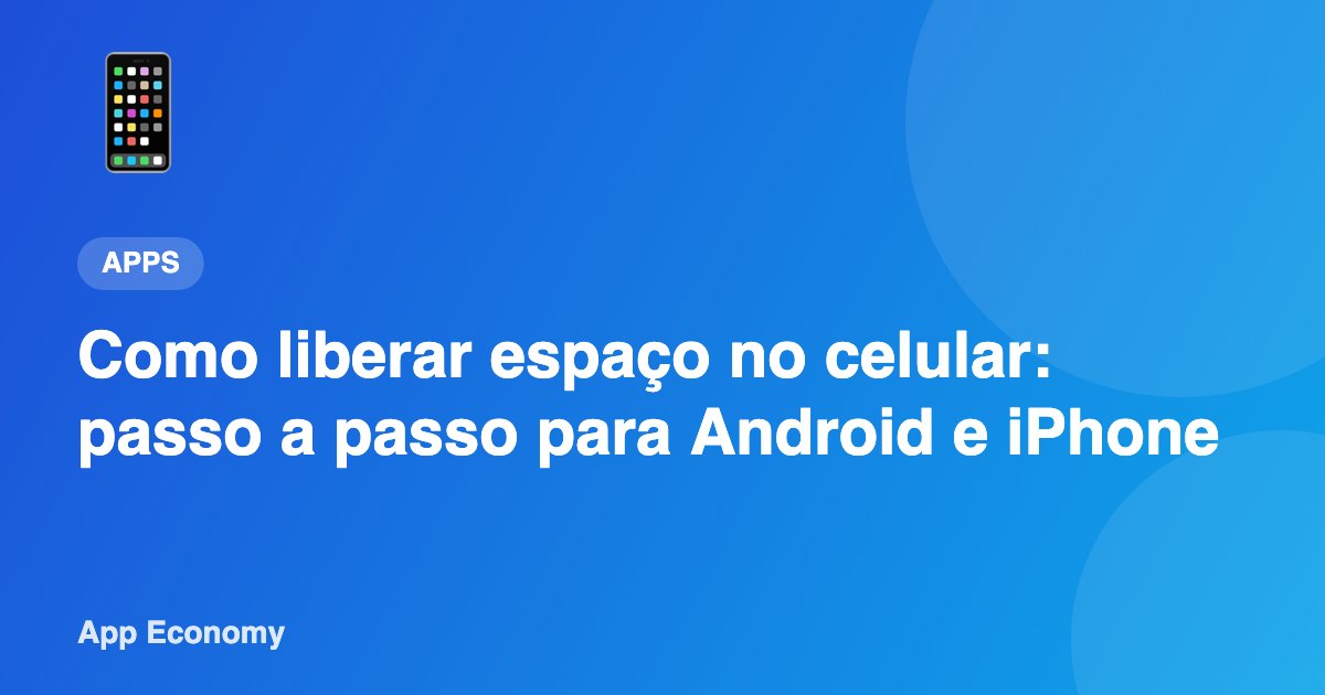 Como liberar espaço no celular: passo a passo para Android e iPhone