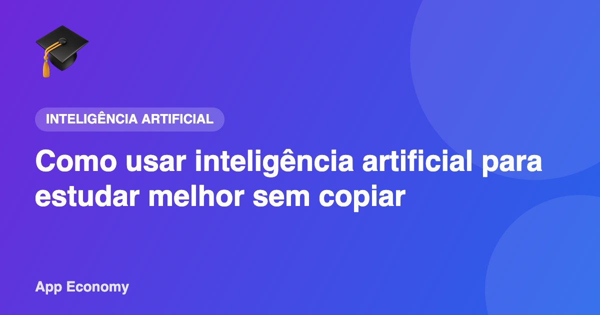 Como usar inteligência artificial para estudar melhor sem copiar