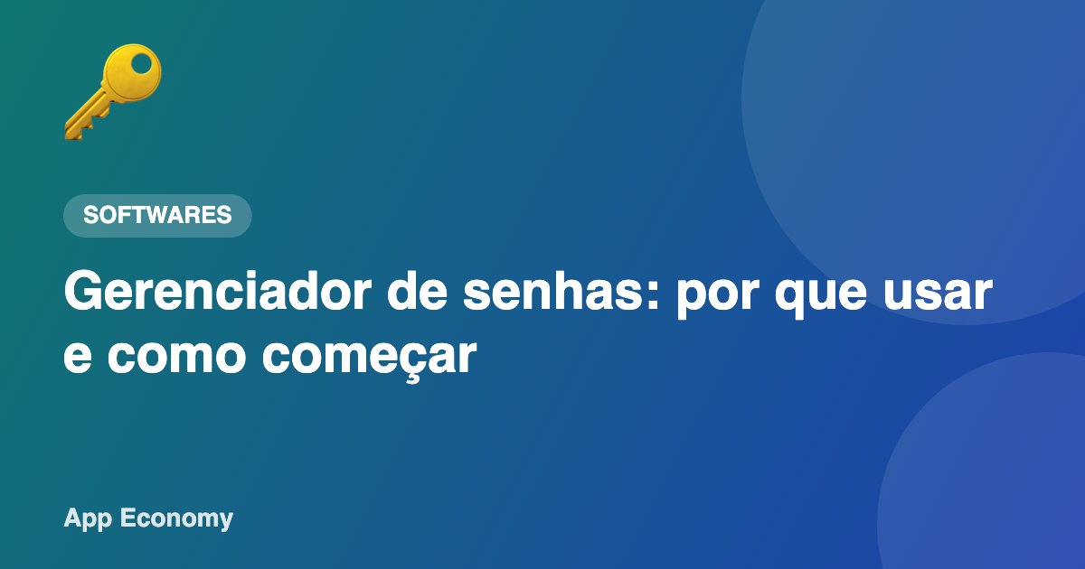 Gerenciador de senhas: por que usar e como começar