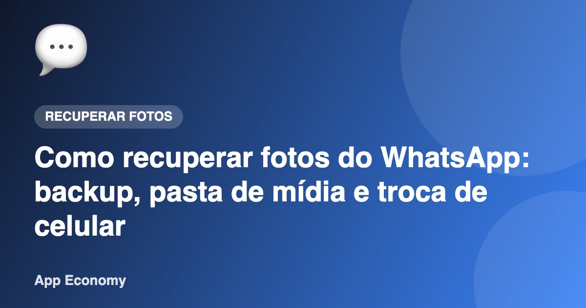 Como recuperar fotos do WhatsApp: backup, pasta de mídia e troca de celular