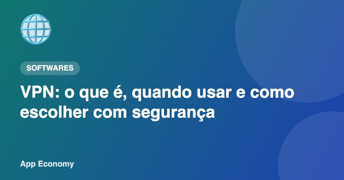 VPN: o que é, quando usar e como escolher com segurança