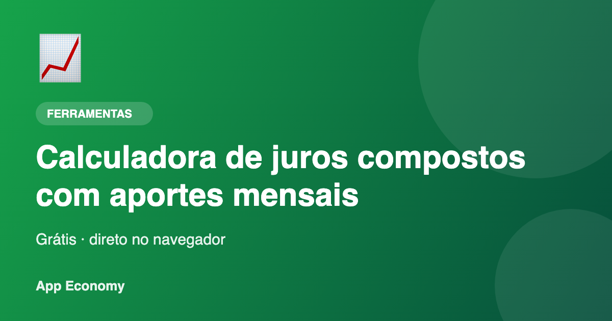 Calculadora de juros compostos com aportes mensais - ferramenta online gratuita